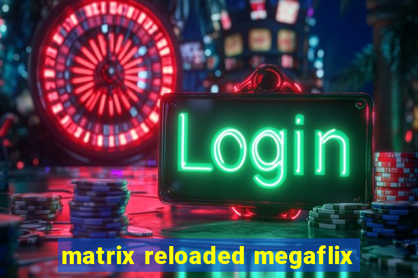 matrix reloaded megaflix